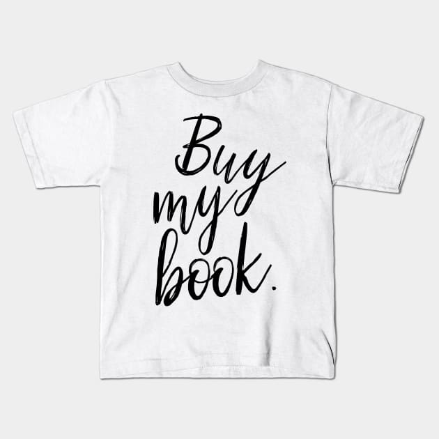 Buy My Book Kids T-Shirt by OneMadWriter